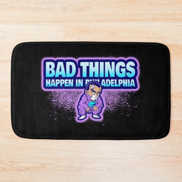 Item preview, Bad Things Happen In Philadelphia designed and sold by GoodVibeDesign.