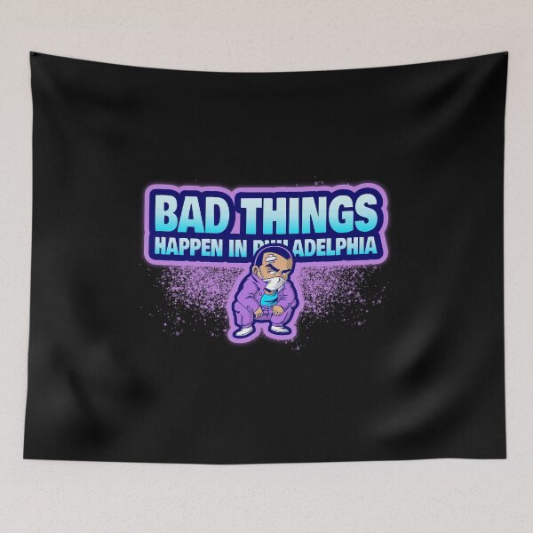 Item preview, Bad Things Happen In Philadelphia designed and sold by GoodVibeDesign.