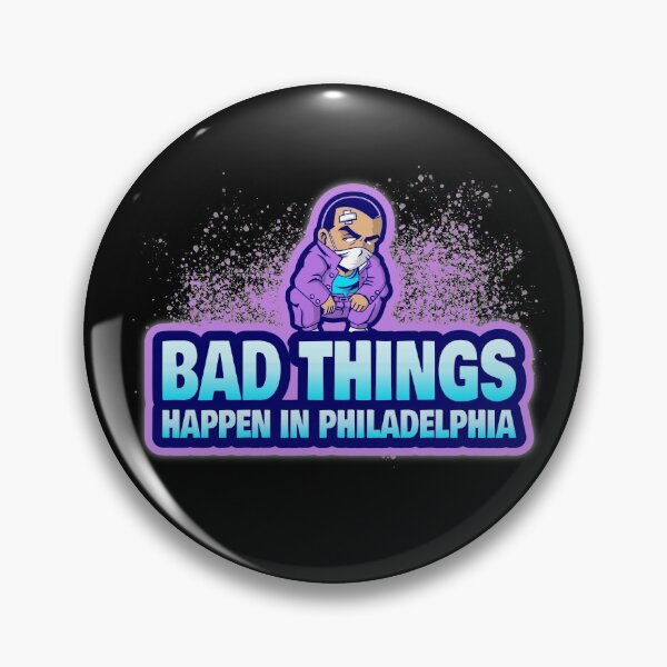 Item preview, Bad Things Happen In Philadelphia designed and sold by GoodVibeDesign.