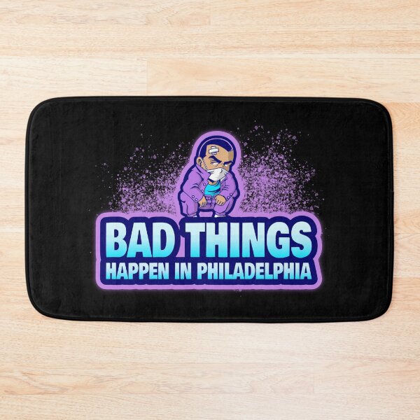 Item preview, Bad Things Happen In Philadelphia designed and sold by GoodVibeDesign.