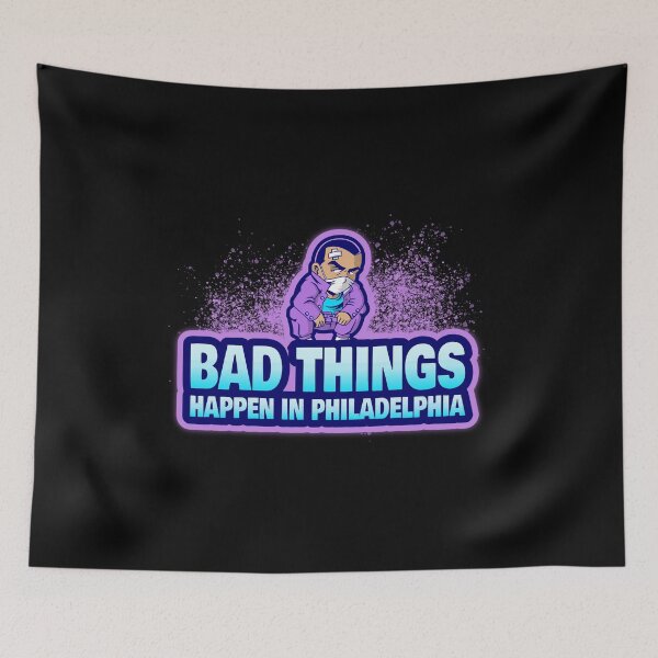 Item preview, Bad Things Happen In Philadelphia designed and sold by GoodVibeDesign.