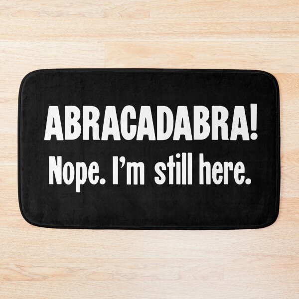 Item preview, Abracadabra! Nope, I'm Still Here designed and sold by Good-Looking Corpse.