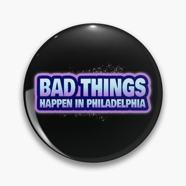 Item preview, Bad Things Happen In Philadelphia designed and sold by GoodVibeDesign.