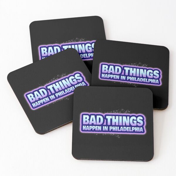 Item preview, Bad Things Happen In Philadelphia designed and sold by GoodVibeDesign.