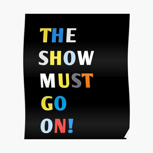 the show must go on tee shirt