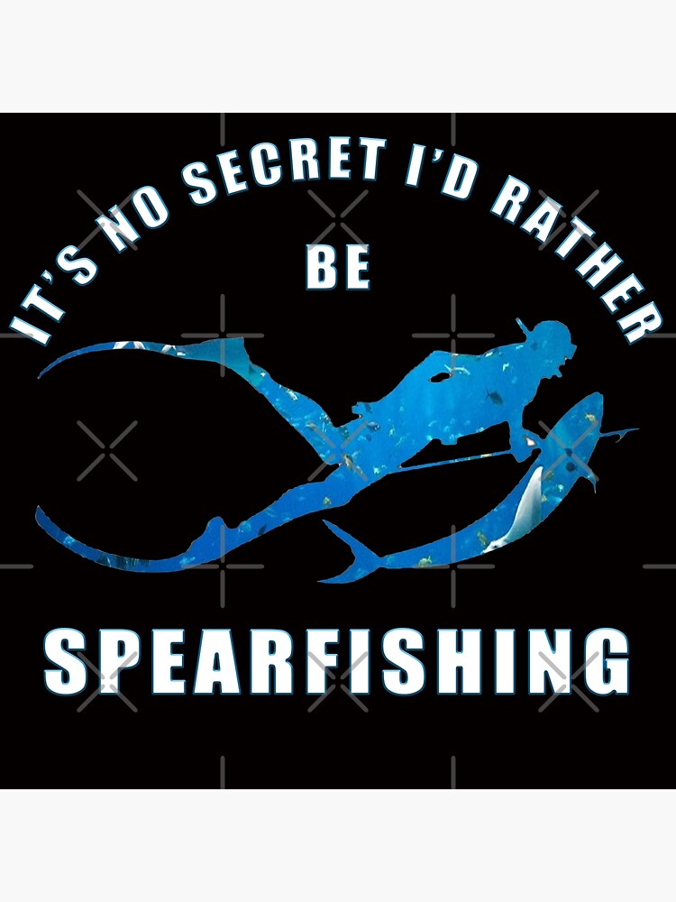 Disover It's No Secret I'd Rather Be Spearfishing Premium Matte Vertical Poster