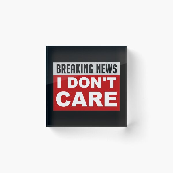 Item preview, BREAKING NEWS I DON'T CARE designed and sold by FrenchFactory.