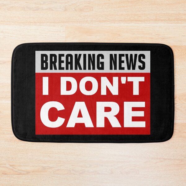 Item preview, BREAKING NEWS I DON'T CARE designed and sold by FrenchFactory.