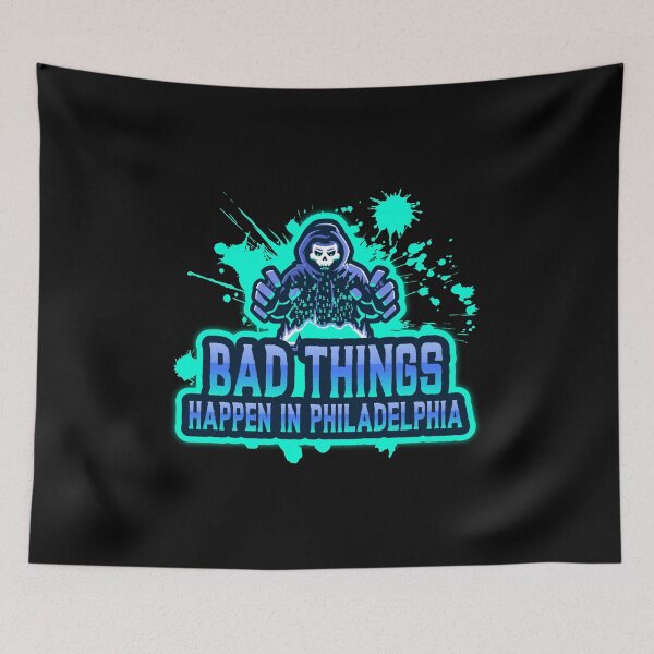 Item preview, Bad Things Happen In Philadelphia designed and sold by GoodVibeDesign.