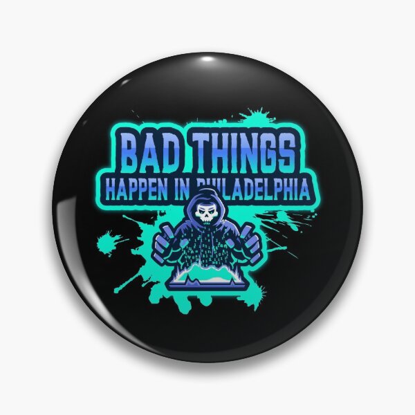 Item preview, Bad Things Happen In Philadelphia designed and sold by GoodVibeDesign.