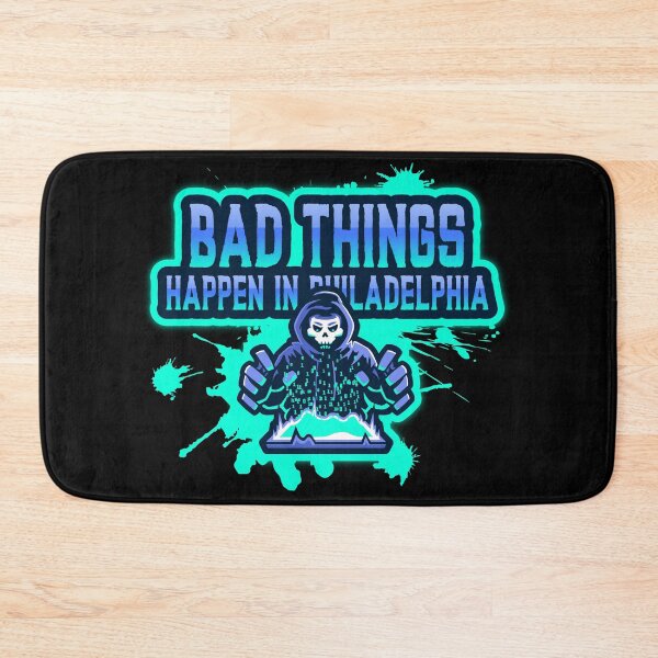 Item preview, Bad Things Happen In Philadelphia designed and sold by GoodVibeDesign.
