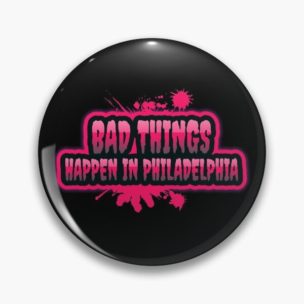 Item preview,  Bad Things Happen In Philadelphia designed and sold by GoodVibeDesign.