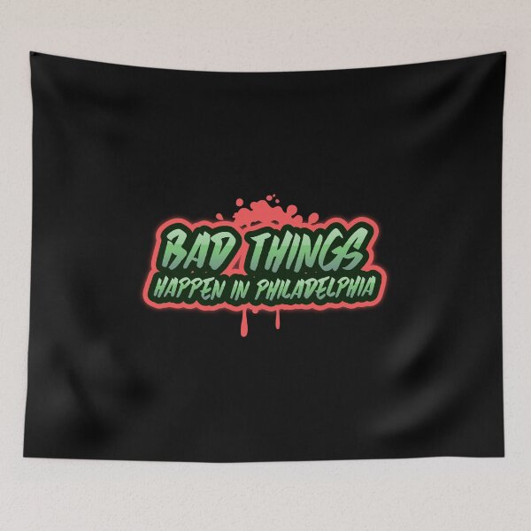 Item preview,  Bad Things Happen In Philadelphia designed and sold by GoodVibeDesign.