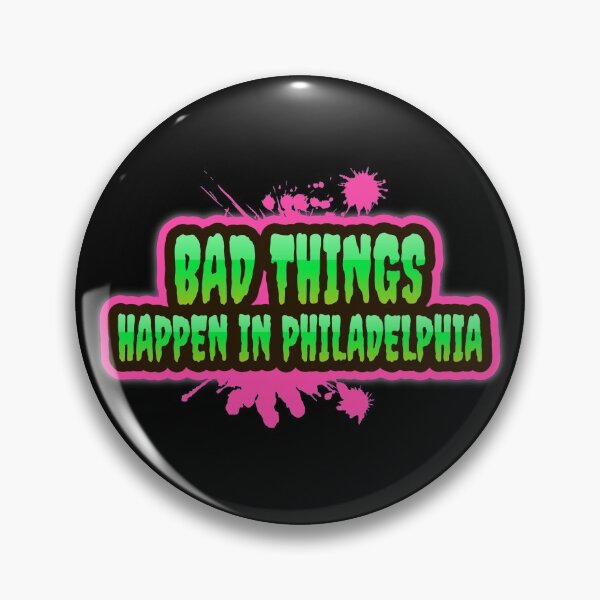 Item preview, Bad Things Happen In Philadelphia designed and sold by GoodVibeDesign.