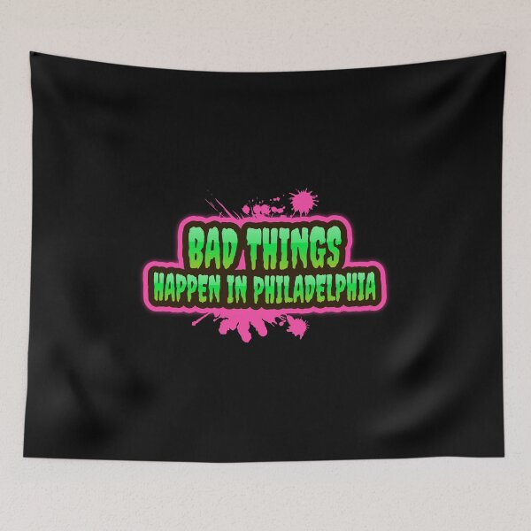 Item preview, Bad Things Happen In Philadelphia designed and sold by GoodVibeDesign.