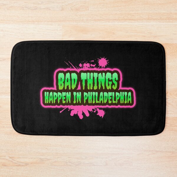 Item preview, Bad Things Happen In Philadelphia designed and sold by GoodVibeDesign.