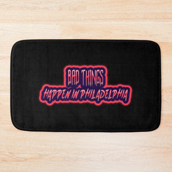 Item preview, Bad Things Happen In Philadelphia designed and sold by GoodVibeDesign.