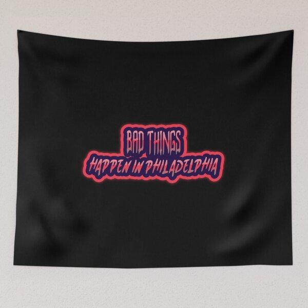 Item preview, Bad Things Happen In Philadelphia designed and sold by GoodVibeDesign.