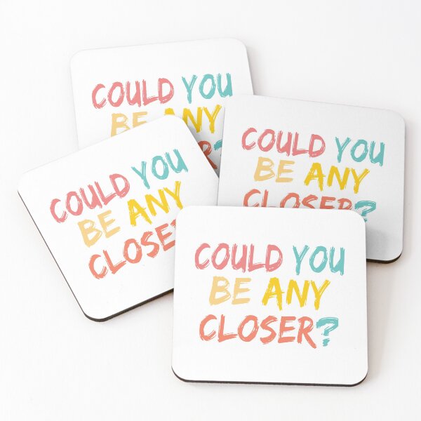 Item preview, Could You Be Any Closer designed and sold by JustGift.