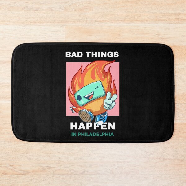 Item preview, Bad Things Happen In Philadelphia designed and sold by GoodVibeDesign.