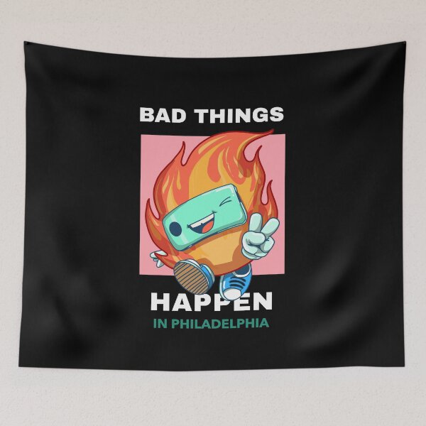 Item preview, Bad Things Happen In Philadelphia designed and sold by GoodVibeDesign.