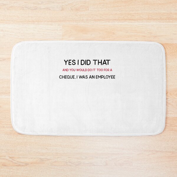 Item preview, Yes I Did That And You Would Do It Too For a Cheque. I Was An Employee designed and sold by Skaters.