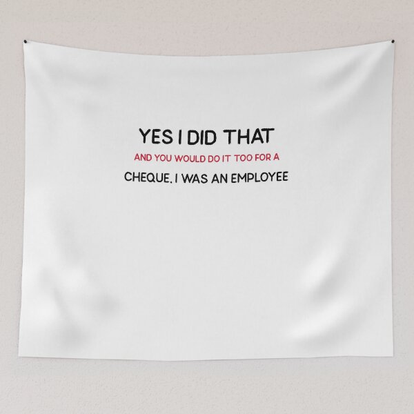 Item preview, Yes I Did That And You Would Do It Too For a Cheque. I Was An Employee designed and sold by Skaters.