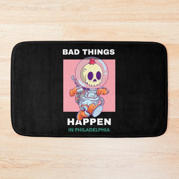 Item preview, Bad Things Happen In Philadelphia designed and sold by GoodVibeDesign.