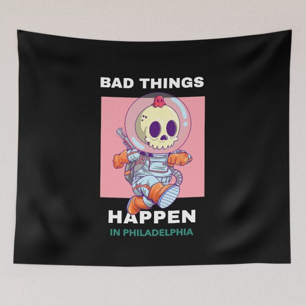 Item preview, Bad Things Happen In Philadelphia designed and sold by GoodVibeDesign.