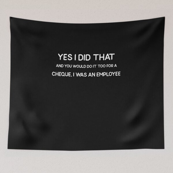 Item preview,  Yes I Did That And You Would Do It Too For a Cheque. I Was An Employee designed and sold by Skaters.