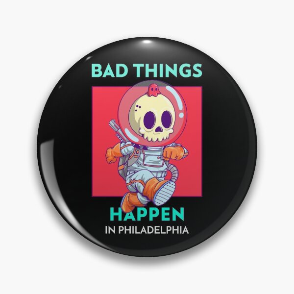 Item preview, Bad Things Happen In Philadelphia designed and sold by GoodVibeDesign.