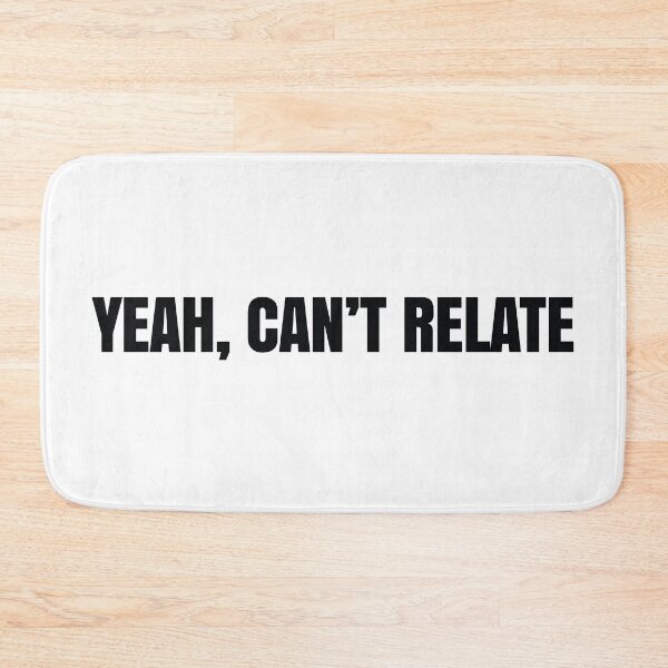 Item preview, Yeah, Can't Relate designed and sold by MSA-42.