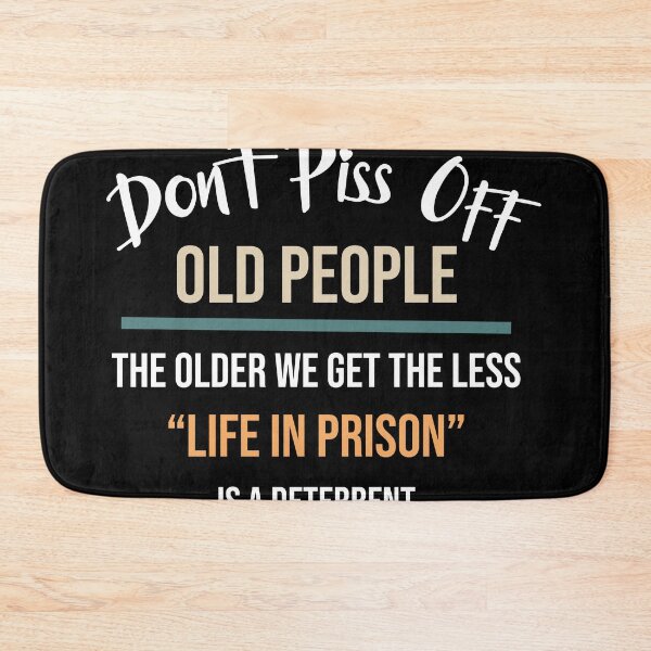 Item preview, Don't Piss Off Old People The Older We Get The Less Life In Prison Is A Deterrent designed and sold by AG-World00.
