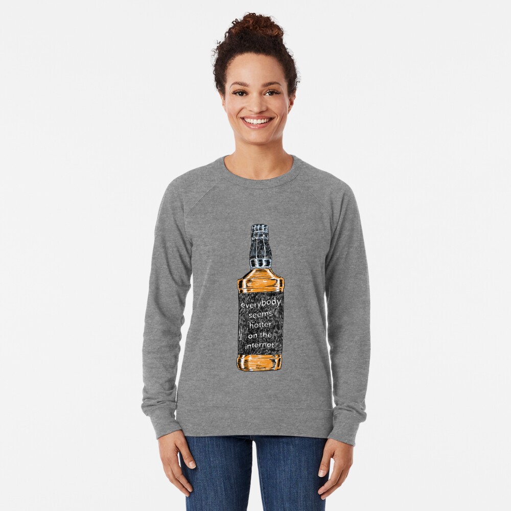 Everybody Seems Hotter on the Internet Lightweight Sweatshirt