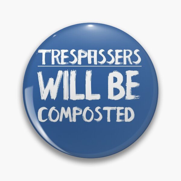 Item preview, Trespassers Will Be Composted designed and sold by MattsDesignShop.
