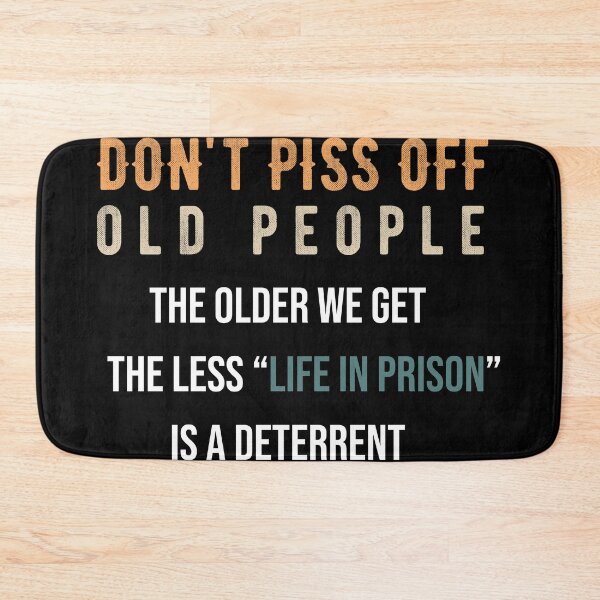 Item preview, Don't Piss Off Old People The Older We Get The Less Life In Prison Is A Deterrent designed and sold by AG-World00.