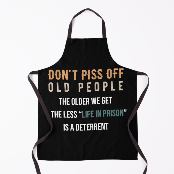 Item preview, Don't Piss Off Old People The Older We Get The Less Life In Prison Is A Deterrent designed and sold by AG-World00.