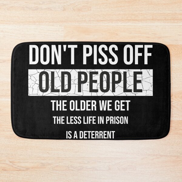 Item preview, Don't Piss Off Old People The Older We Get The Less Life In Prison Is A Deterrent designed and sold by AG-World00.