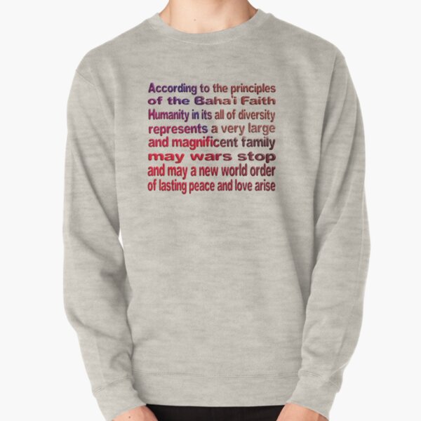 THE BAHA'I FAITH LAYS THE FOUNDATION FOR UNITY AND WORLD PEACE Pullover Sweatshirt