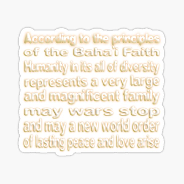 THE BAHA'I FAITH LAYS THE FOUNDATION FOR UNITY AND WORLD PEACE Sticker