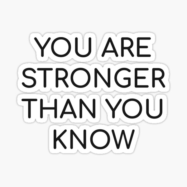 "You are stronger than you know" Sticker for Sale by IdeasForArtists