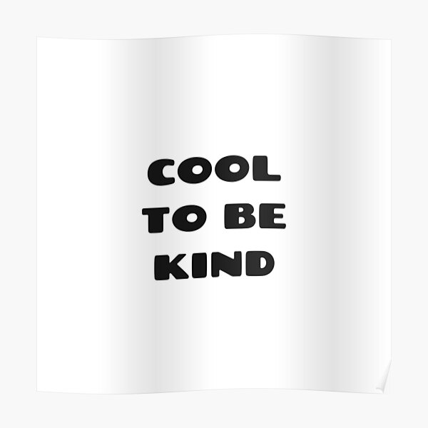 cool to be kind Poster