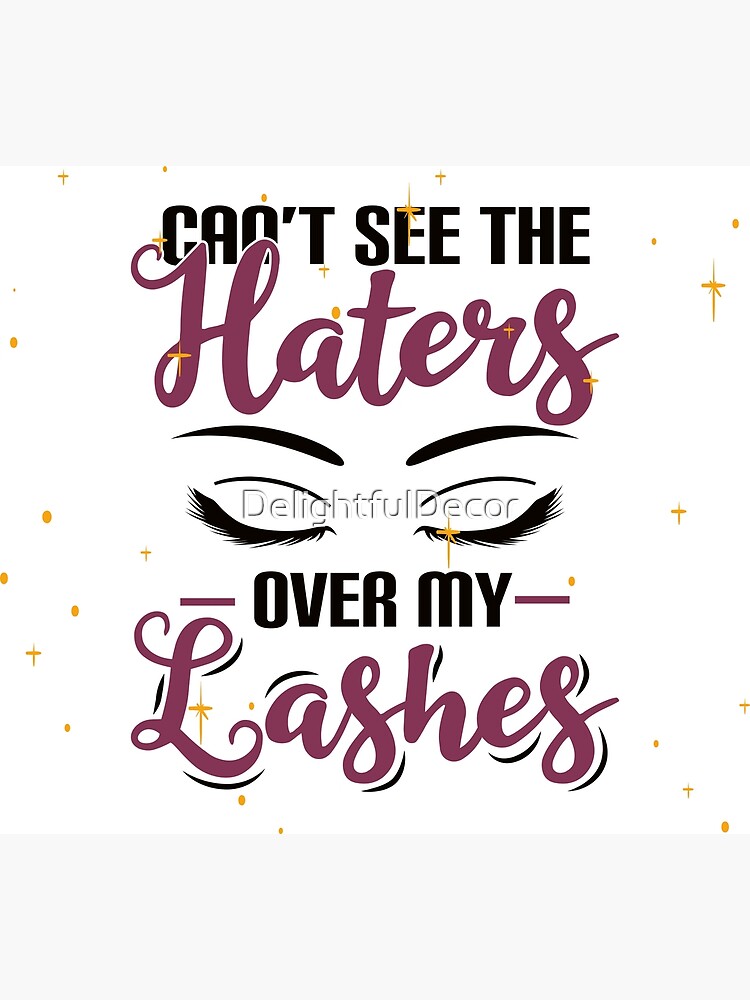 "Can't see the Haters over my Lashes Beauty quote on white background