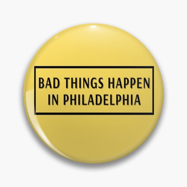 Item preview, bad things happen in philadelphia designed and sold by Apoorv Choudhary.