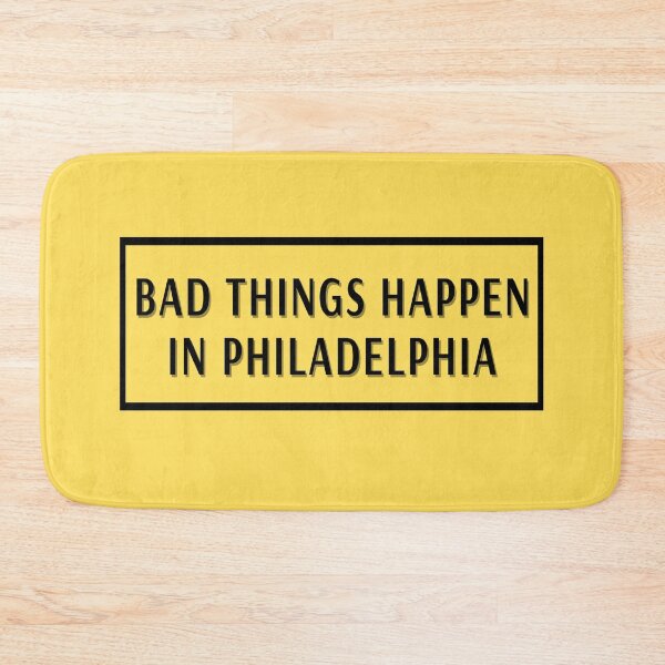 Item preview, bad things happen in philadelphia designed and sold by Apoorv Choudhary.