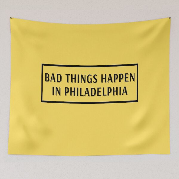 Item preview, bad things happen in philadelphia designed and sold by Apoorv Choudhary.