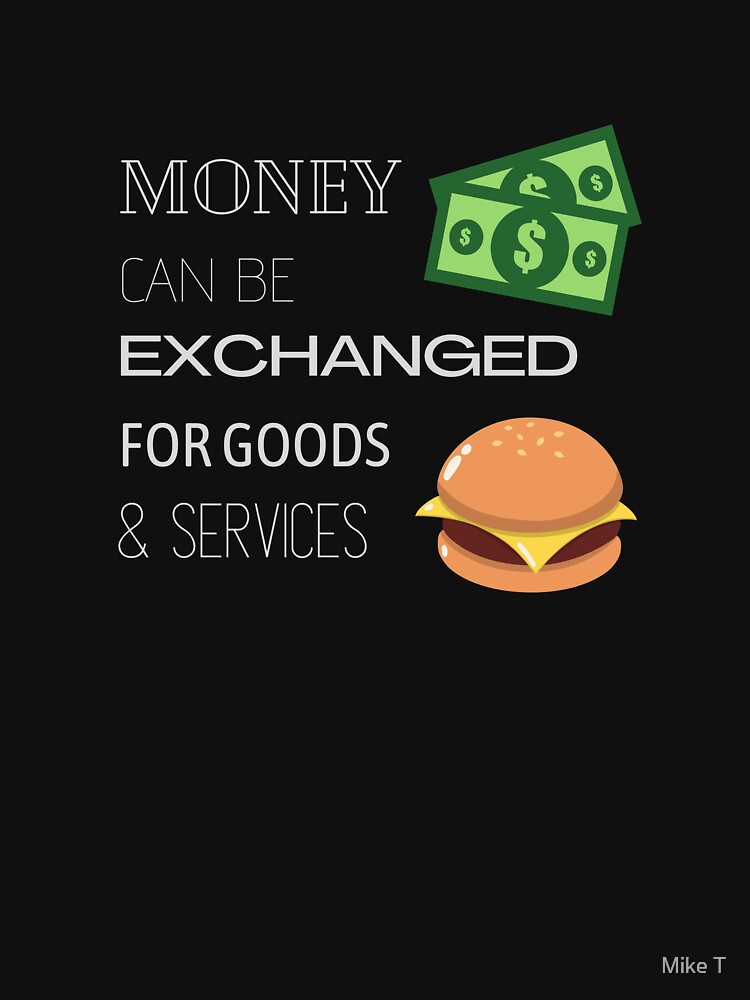 "Money Can Be Exchanged For Goods & Services" Tshirt by Miguel123 Redbubble