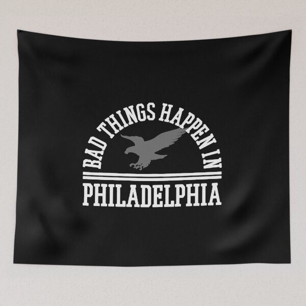 Item preview, bad things happen in philadelphia designed and sold by Funny Tee.