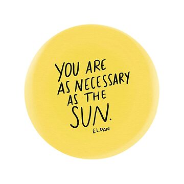 Artwork thumbnail, You Are As Necessary As The Sun by RootedInCourage