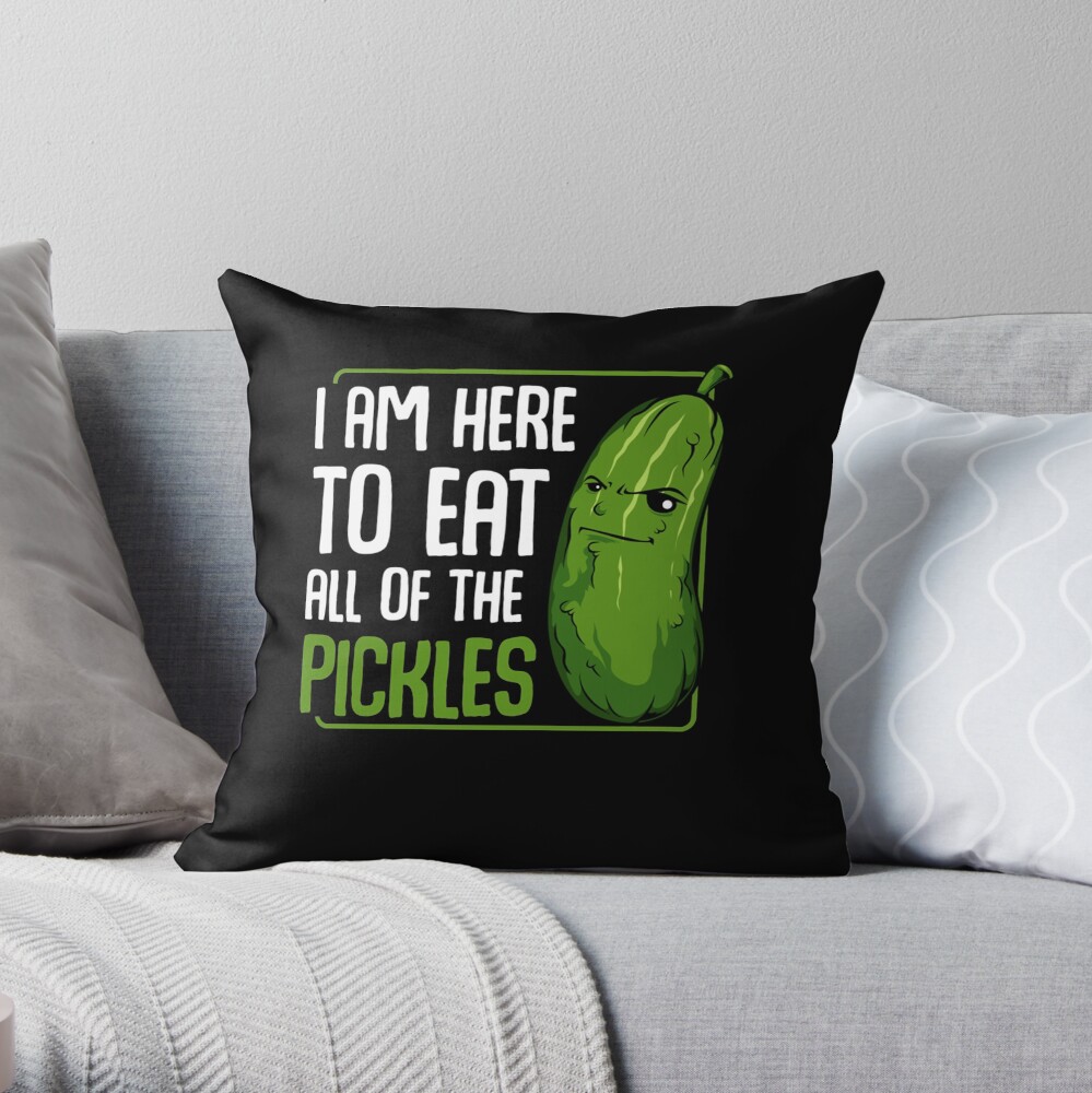 Funny Saying Novelty Design I'm Here To Eat All Of The Pickles Funny Throw Pillow 16x16 Multicolor Funny Saying Novelty Design I'm Here To Eat All Of The Pickles Funny Throw Pillow 16x16 Multicolor